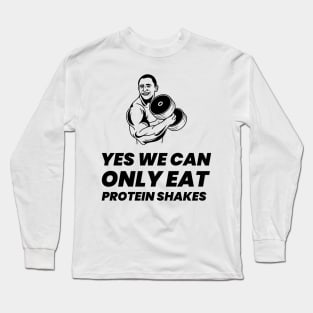 Yes We Can Only Eat Protein Shakes - Premier Protein Shake Powder Atkins Protein Shakes Long Sleeve T-Shirt